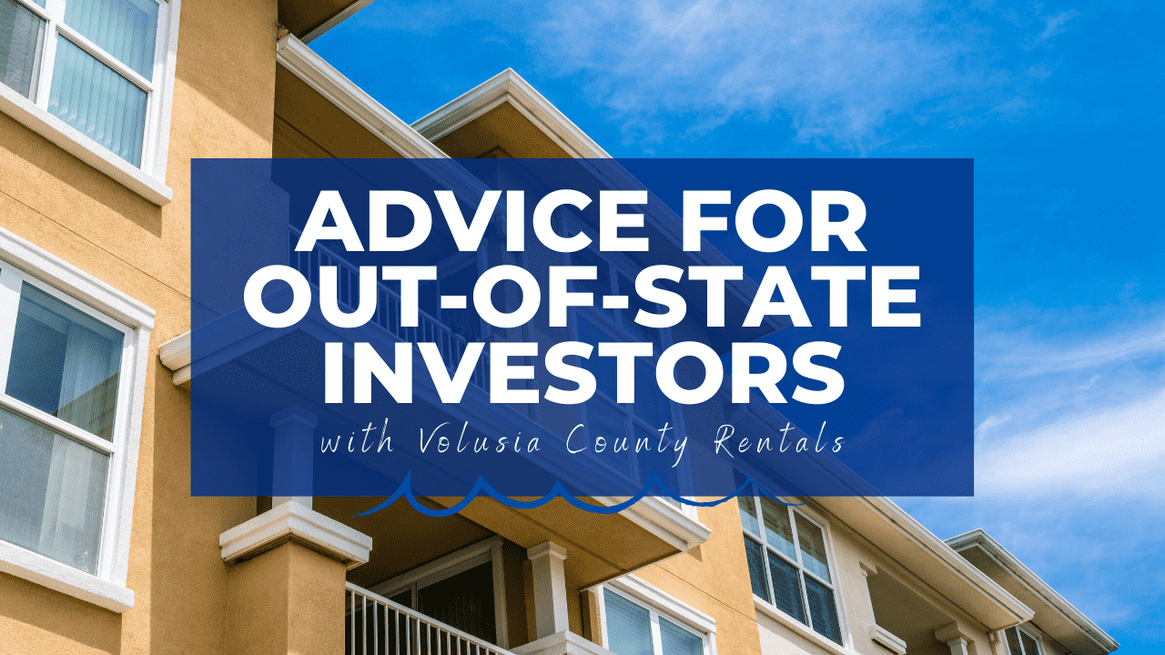 Advice for Out-of-State Investors with Volusia County Rentals