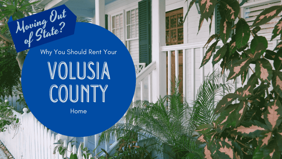 Moving Out of State? Why You Should Rent Your Volusia County Home
