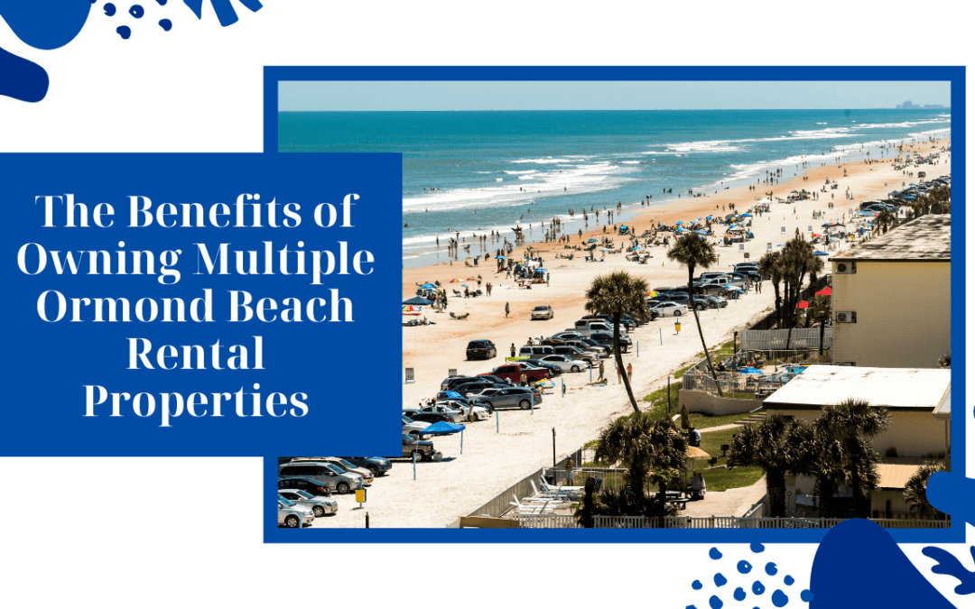 The Benefits of Owning Multiple Ormond Beach Rental Properties