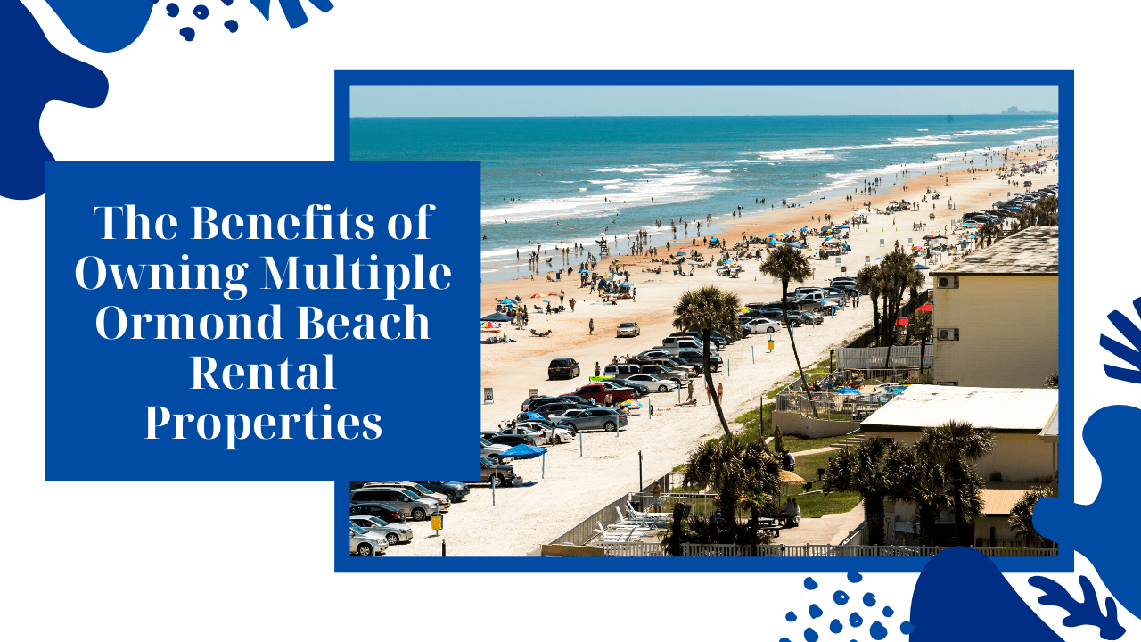 The Benefits of Owning Multiple Ormond Beach Rental Properties