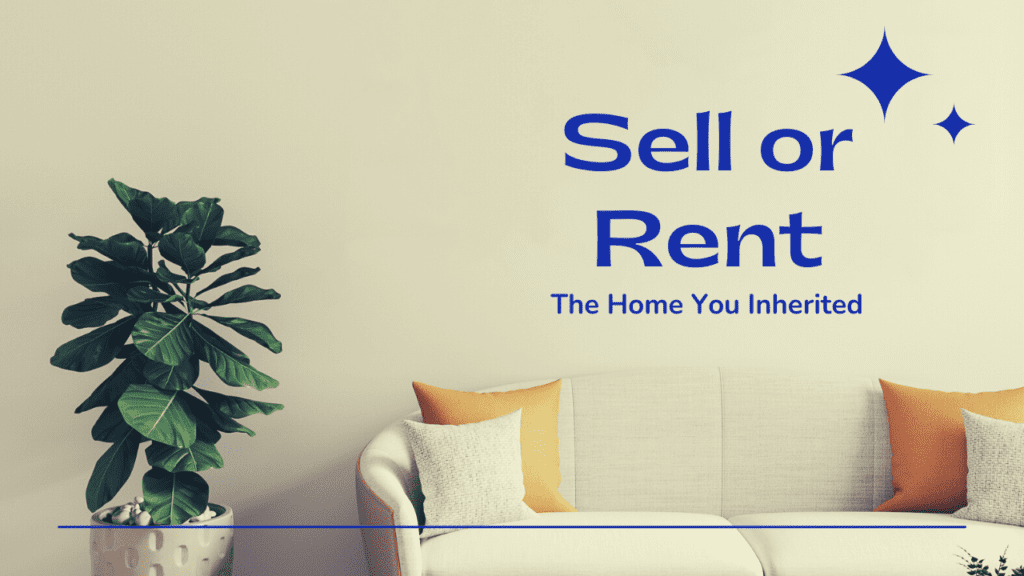 Should You Sell or Rent the Home You Inherited? - Article Banner
