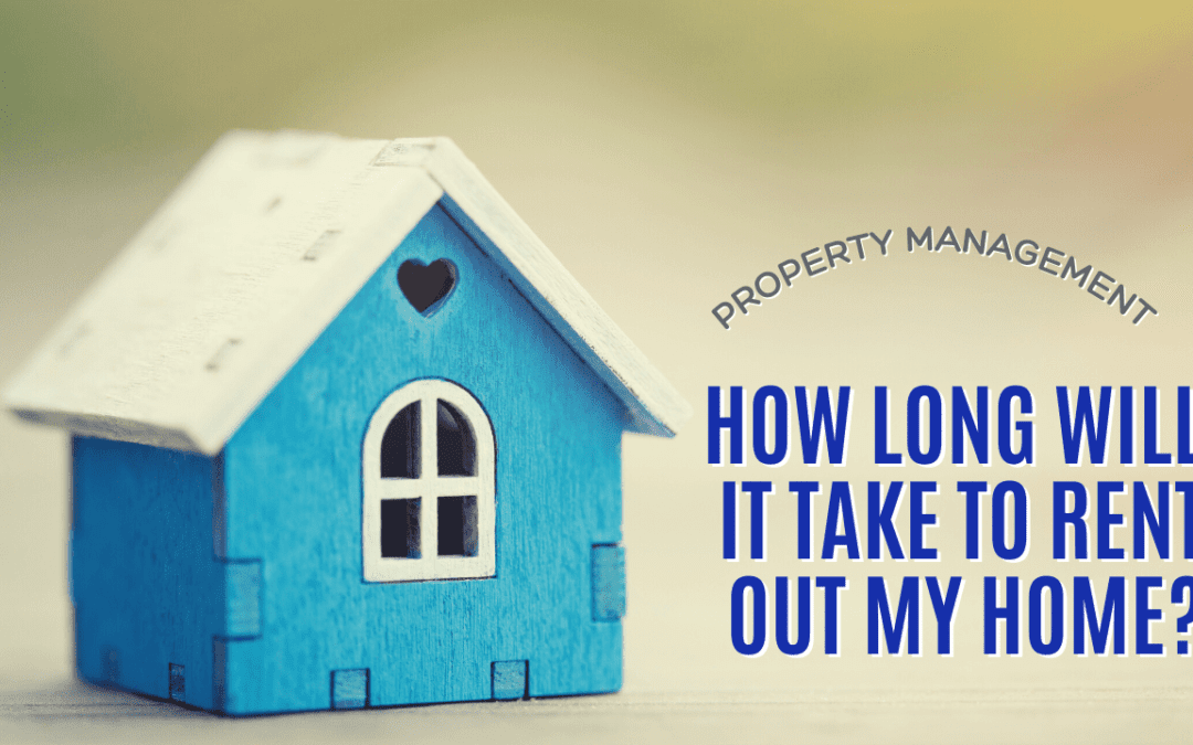 How Long Will It Take to Rent Out My Home?
