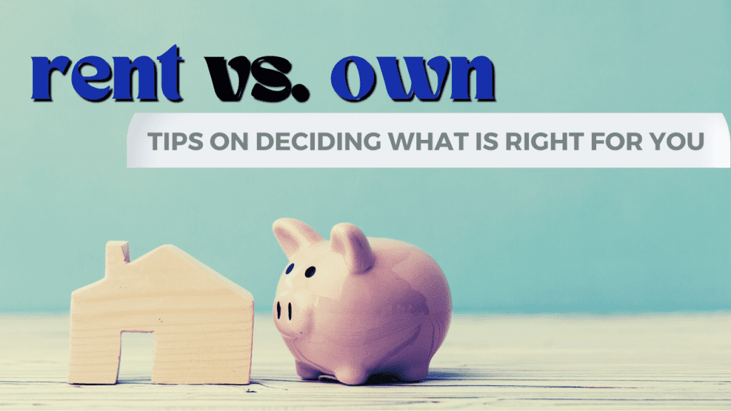 Rent vs. Own: Tips on Deciding what is Right for You - Article Banner