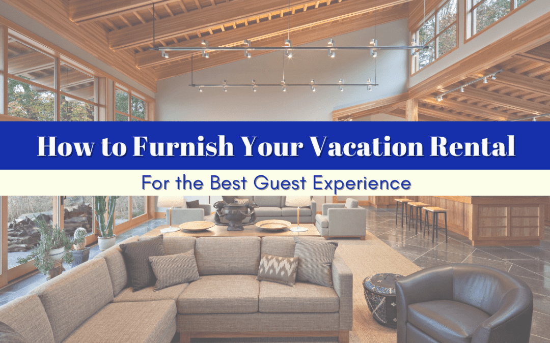 How to Furnish Your Vacation Rental for the Best Guest Experience