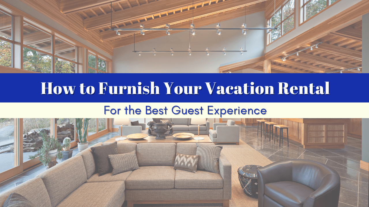 How to Furnish Your Vacation Rental for the Best Guest Experience