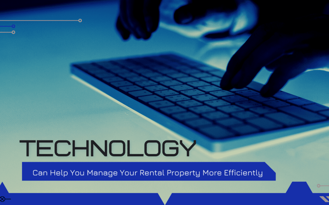 How Technology Can Help You Manage Your Rental Property More Efficiently