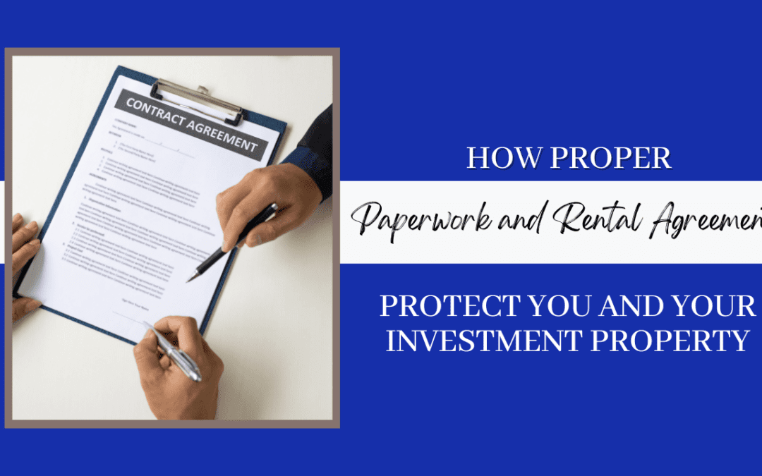 How Proper Paperwork and Rental Agreements Protect You and Your Investment Property