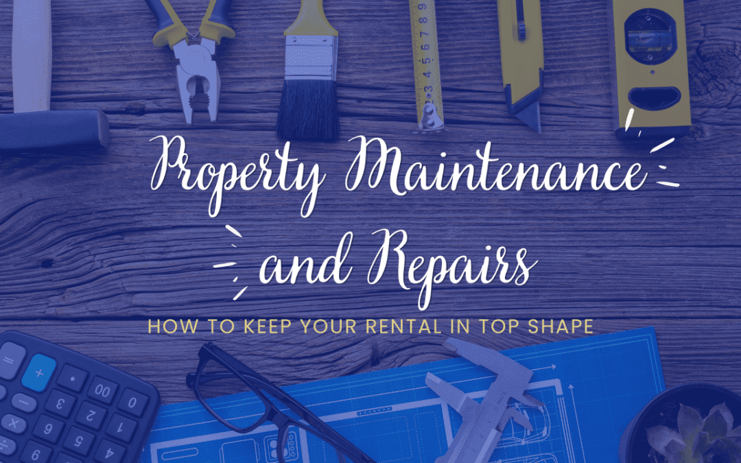 Property Maintenance and Repairs: How to Keep Your Rental in Top Shape