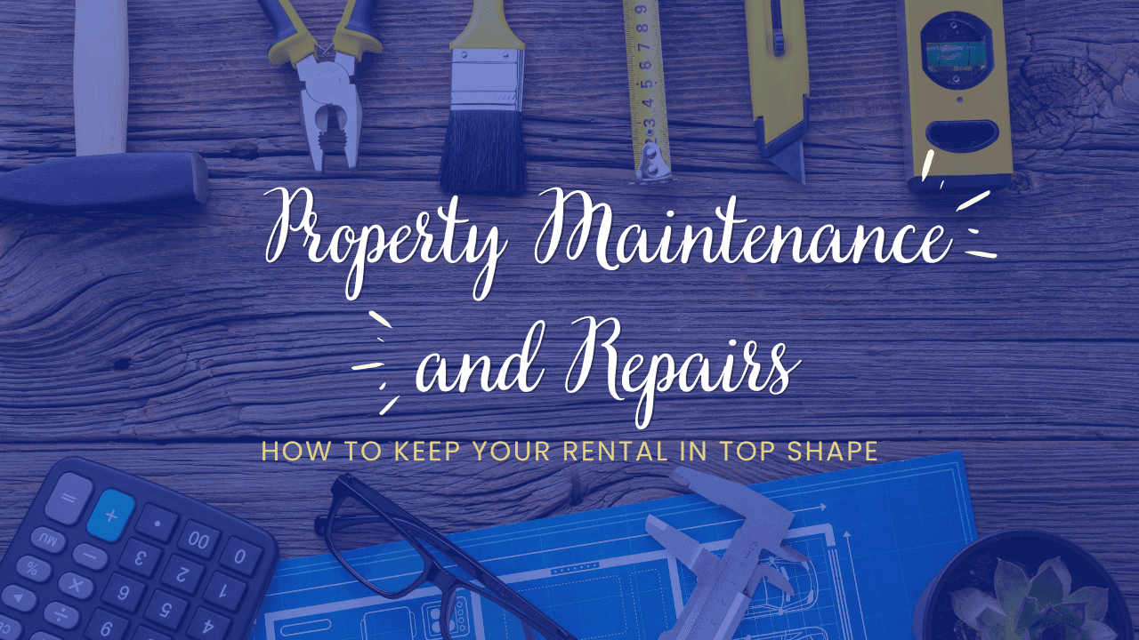 Property Maintenance and Repairs: How to Keep Your Rental in Top Shape