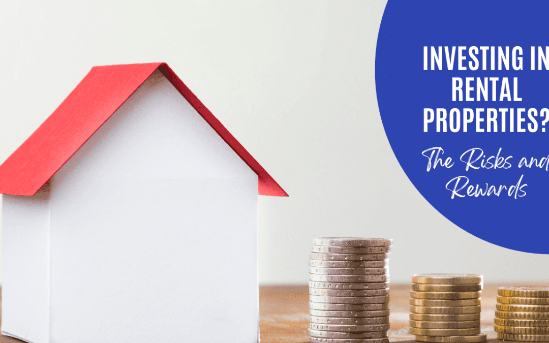 Investing in Rental Properties? – The Risks and Rewards
