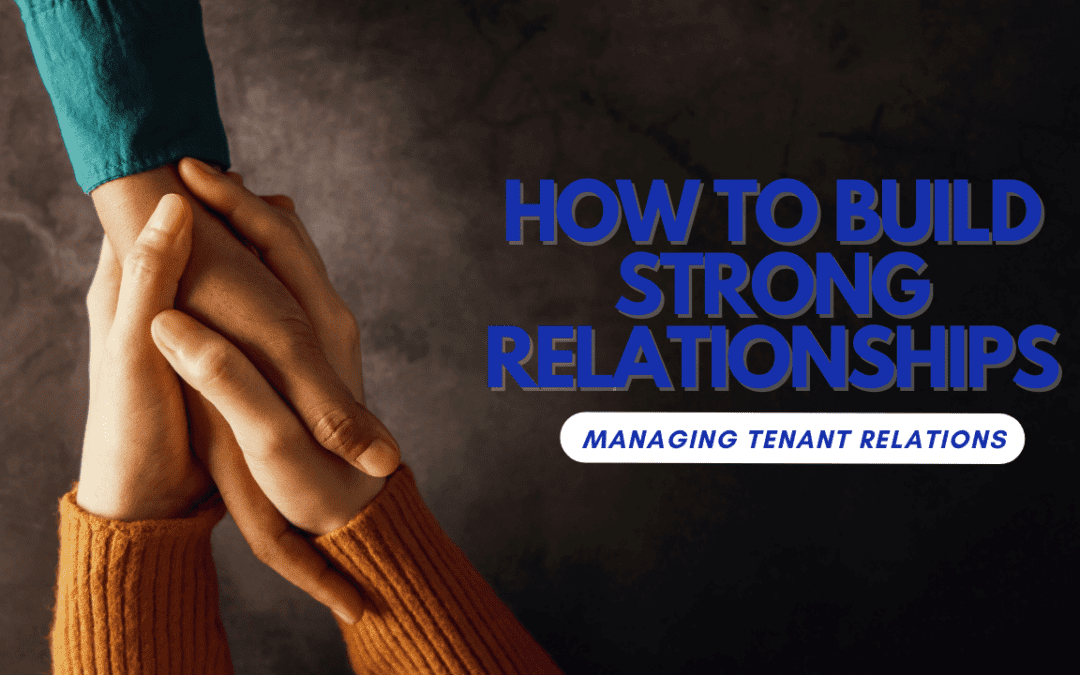 Managing Tenant Relations: How to Build Strong Relationships