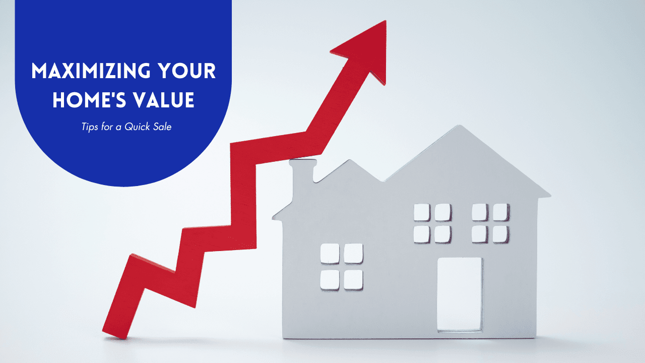Maximizing Your Home’s Value: Tips for a Quick Sale