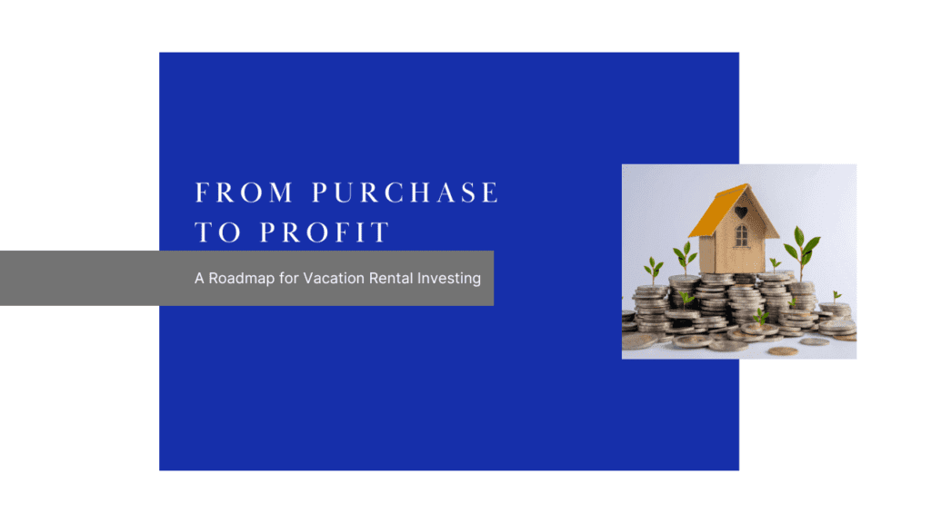 From Purchase to Profit: A Roadmap for Vacation Rental Investing - Article Banner