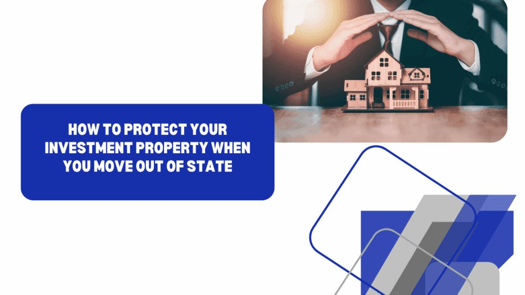 How to Protect Your Investment Property When You Move Out of State - Article Banner