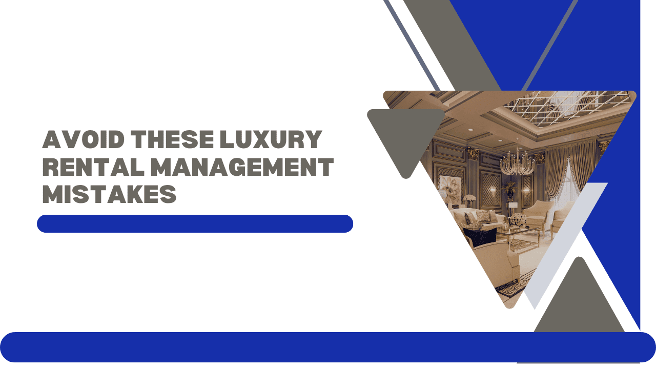 Avoid These Common Pitfalls When Managing a Luxury Rental